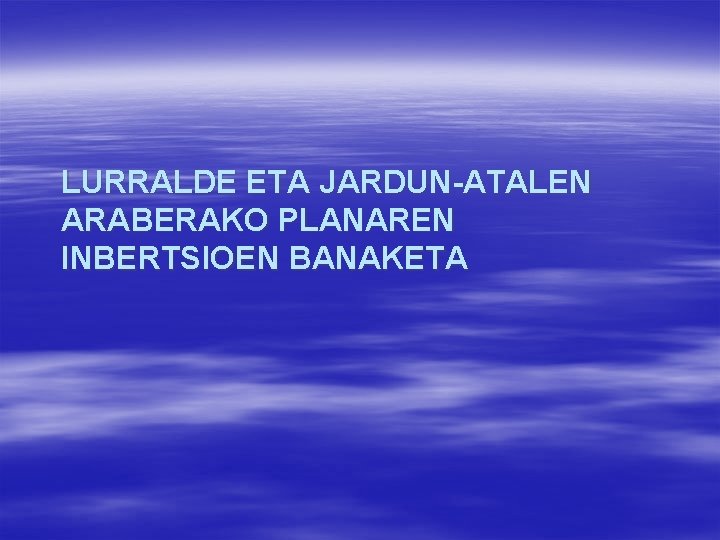 LURRALDE ETA JARDUN-ATALEN ARABERAKO PLANAREN INBERTSIOEN BANAKETA 