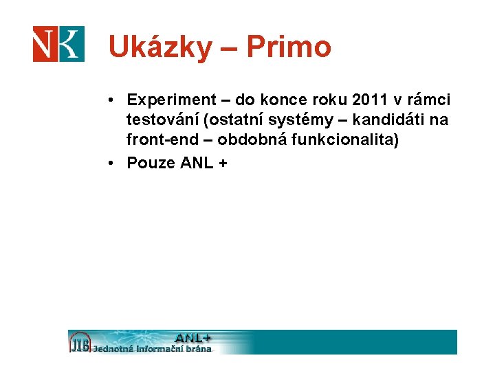 Ukázky – Primo • Experiment – do konce roku 2011 v rámci testování (ostatní