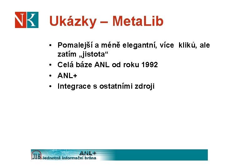 Ukázky – Meta. Lib • Pomalejší a méně elegantní, více kliků, ale zatím „jistota“