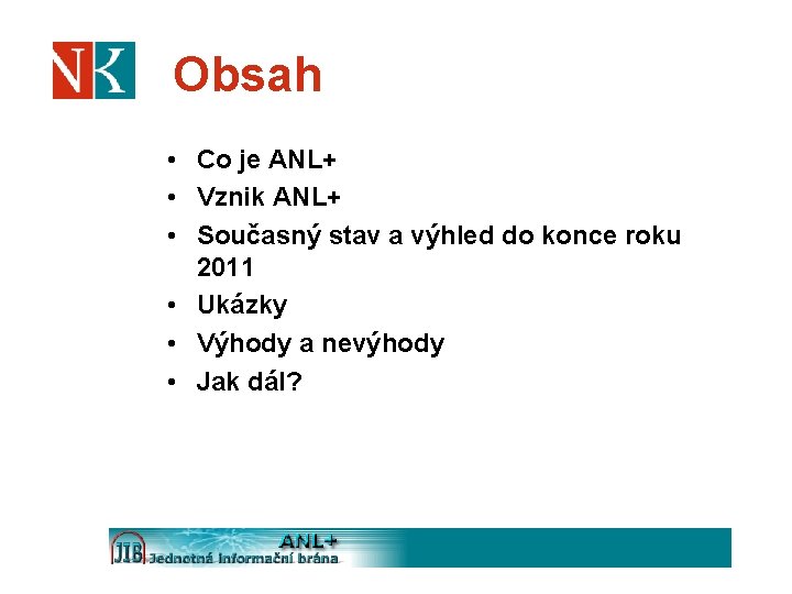 Obsah • Co je ANL+ • Vznik ANL+ • Současný stav a výhled do