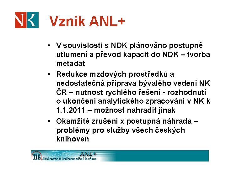 Vznik ANL+ • V souvislosti s NDK plánováno postupné utlumení a převod kapacit do