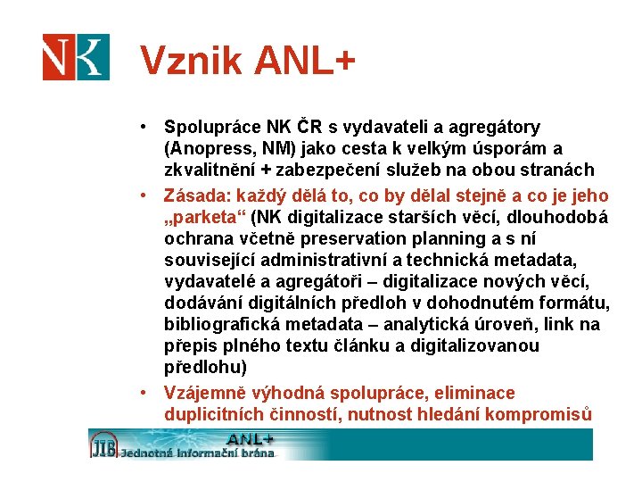 Vznik ANL+ • Spolupráce NK ČR s vydavateli a agregátory (Anopress, NM) jako cesta