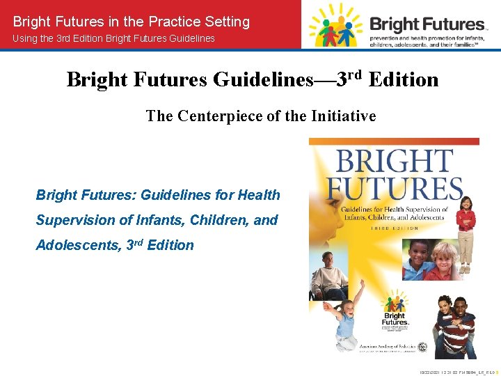 Bright Futures in the Practice Setting Using the 3 rd Edition Bright Futures Guidelines—