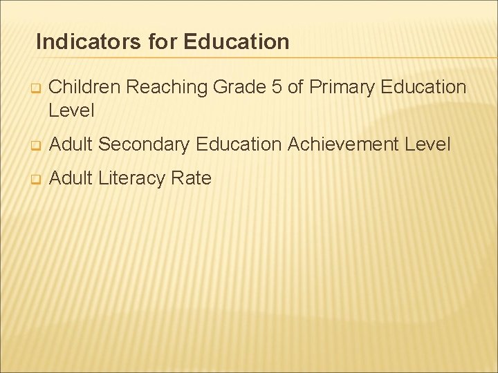 Indicators for Education q Children Reaching Grade 5 of Primary Education Level q Adult