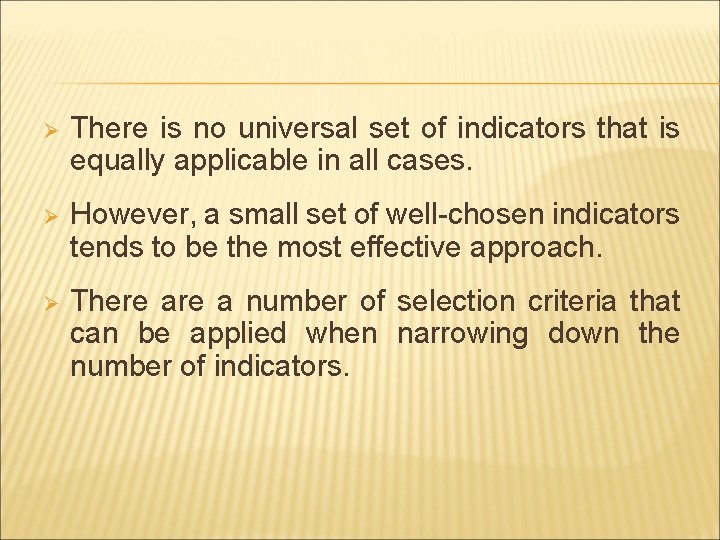Ø There is no universal set of indicators that is equally applicable in all