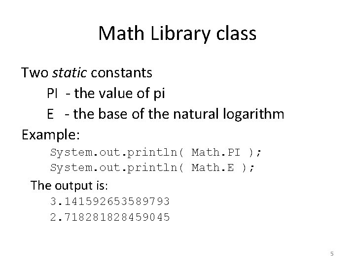 Math Library class Two static constants PI - the value of pi E -