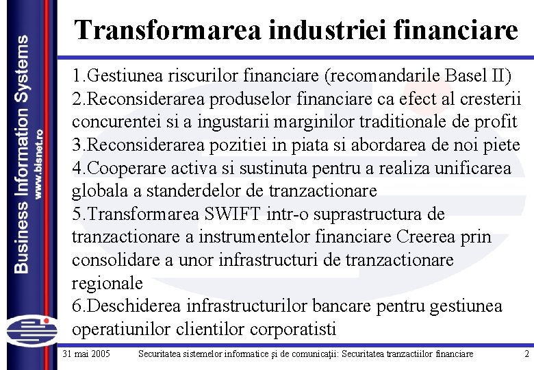 Transformarea industriei financiare 1. Gestiunea riscurilor financiare (recomandarile Basel II) 2. Reconsiderarea produselor financiare