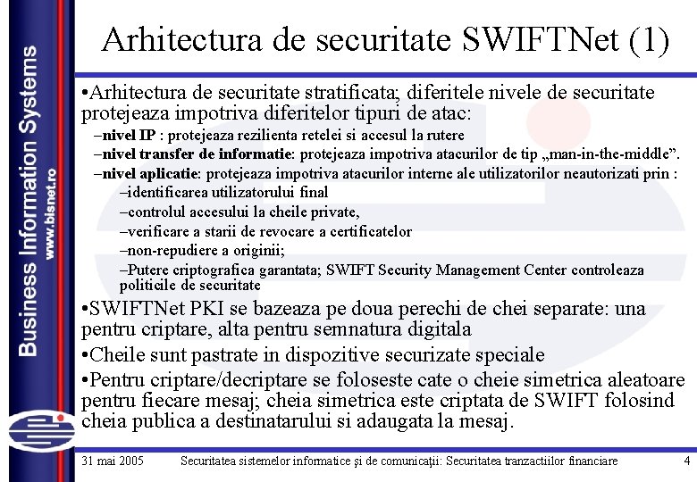 Arhitectura de securitate SWIFTNet (1) • Arhitectura de securitate stratificata; diferitele nivele de securitate