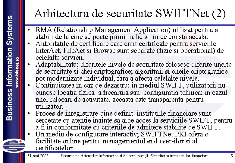 Arhitectura de securitate SWIFTNet (2) • RMA (Relationship Management Application) utilizat pentru a stabili