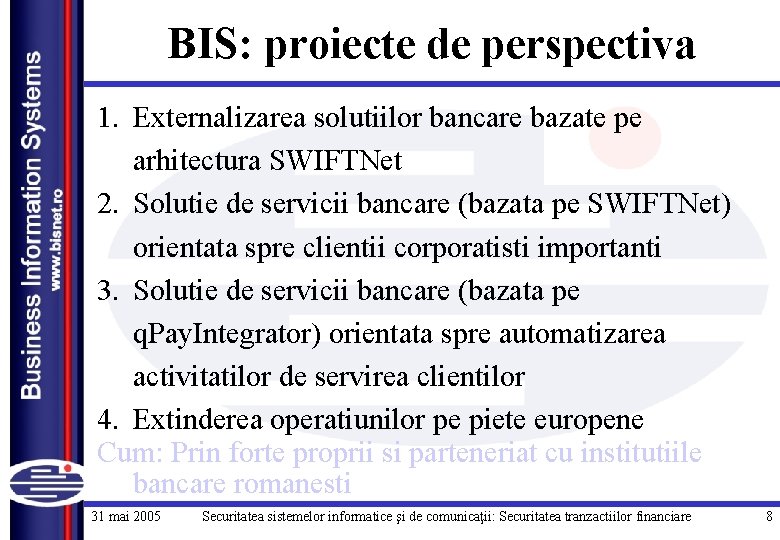 BIS: proiecte de perspectiva 1. Externalizarea solutiilor bancare bazate pe arhitectura SWIFTNet 2. Solutie