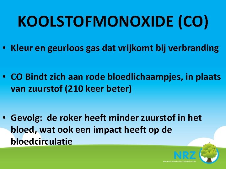 KOOLSTOFMONOXIDE (CO) • Kleur en geurloos gas dat vrijkomt bij verbranding • CO Bindt