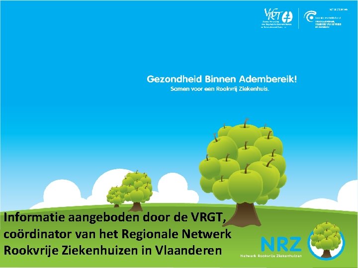 Informatie aangeboden door de VRGT, coördinator van het Regionale Netwerk Rookvrije Ziekenhuizen in Vlaanderen