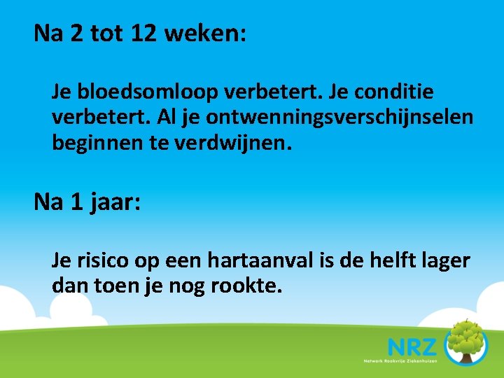 Na 2 tot 12 weken: Je bloedsomloop verbetert. Je conditie verbetert. Al je ontwenningsverschijnselen