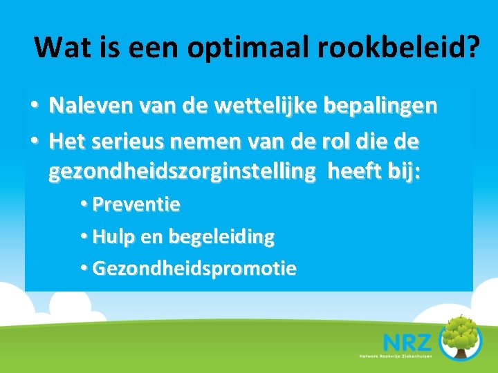 Wat is een optimaal rookbeleid? • • Naleven van de wettelijke bepalingen Het serieus