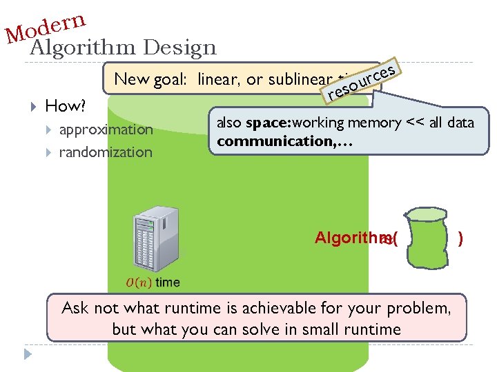 n r e d Mo. Algorithm Design How? es c New goal: linear, or