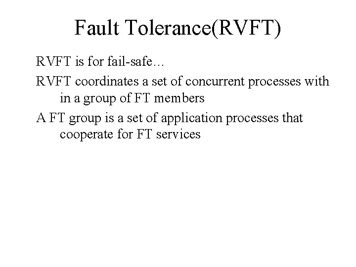 Fault Tolerance(RVFT) RVFT is for fail-safe… RVFT coordinates a set of concurrent processes with