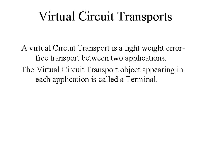 Virtual Circuit Transports A virtual Circuit Transport is a light weight errorfree transport between