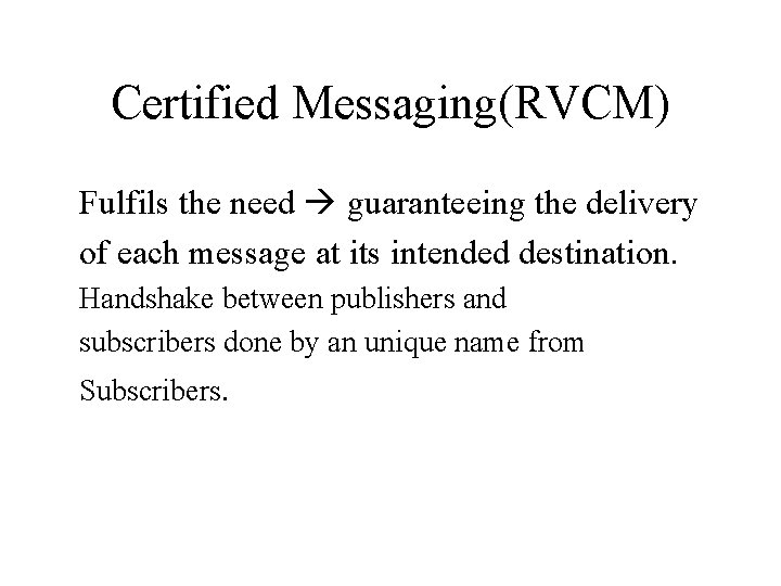 Certified Messaging(RVCM) Fulfils the need guaranteeing the delivery of each message at its intended