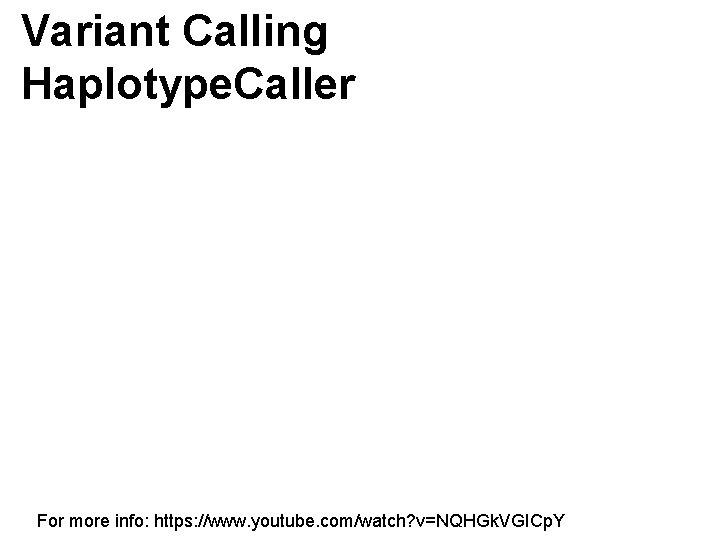 Variant Calling Haplotype. Caller For more info: https: //www. youtube. com/watch? v=NQHGk. VGICp. Y