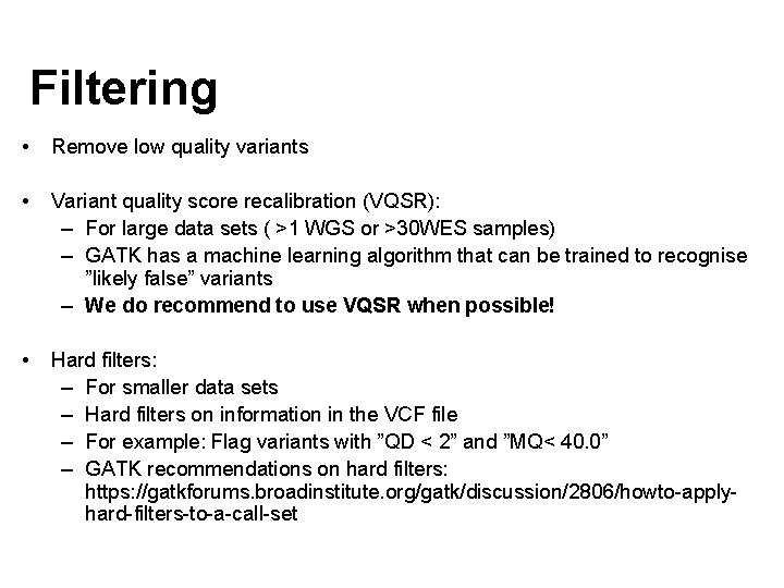 Filtering • Remove low quality variants • Variant quality score recalibration (VQSR): – For