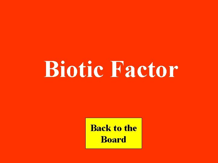 Biotic Factor Back to the Board 