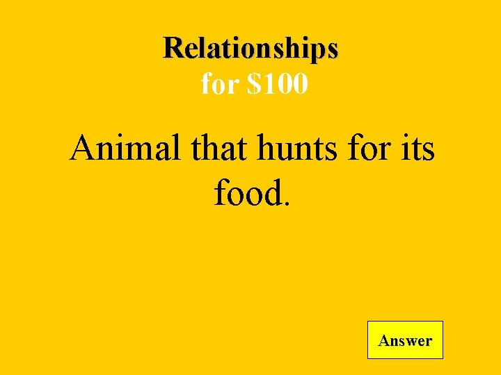 Relationships for $100 Animal that hunts for its food. Answer 