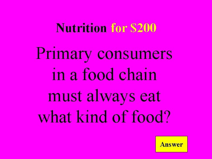 Nutrition for $200 Primary consumers in a food chain must always eat what kind