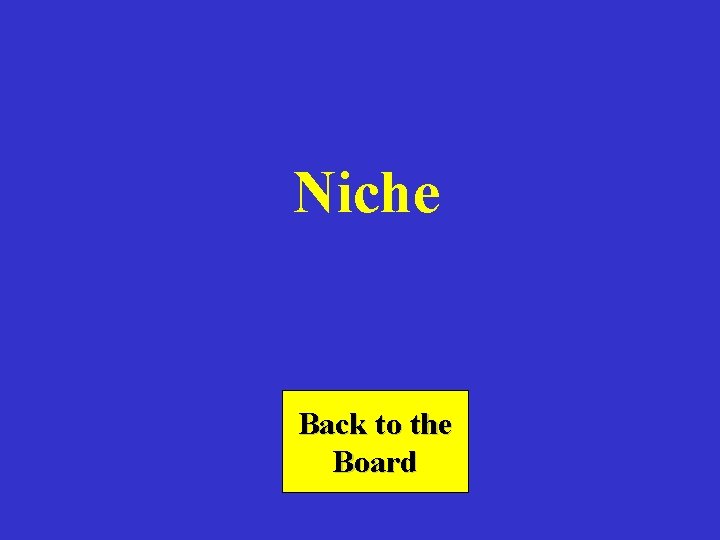 Niche Back to the Board 