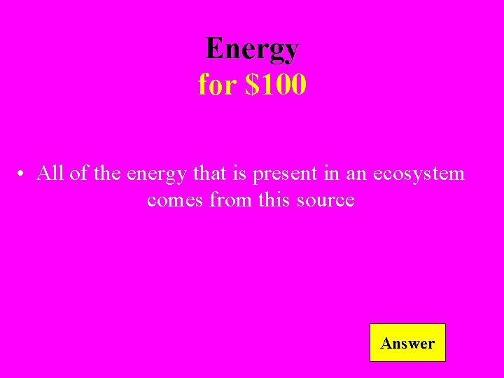 Energy for $100 • All of the energy that is present in an ecosystem