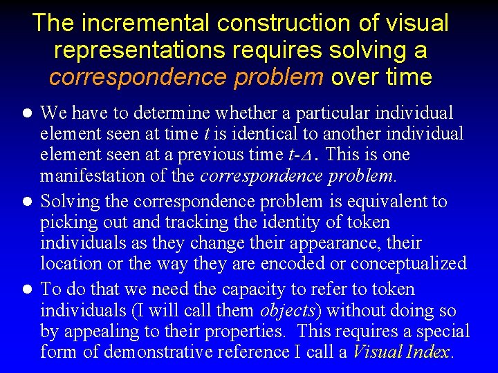 The incremental construction of visual representations requires solving a correspondence problem over time We