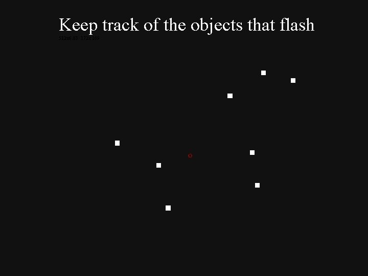 Keep track of the objects that flash 512 x 6. 83 172 x 169