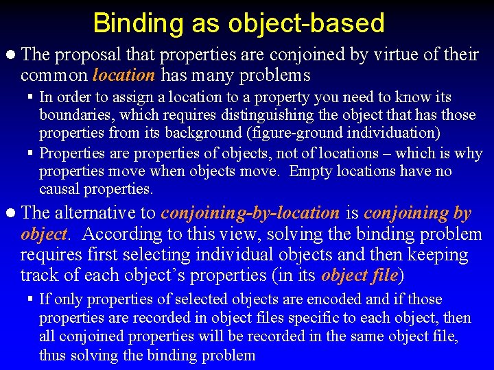 Binding as object-based l The proposal that properties are conjoined by virtue of their