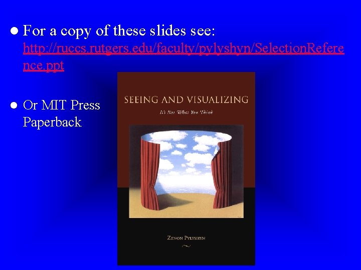 l For a copy of these slides see: http: //ruccs. rutgers. edu/faculty/pylyshyn/Selection. Refere nce.