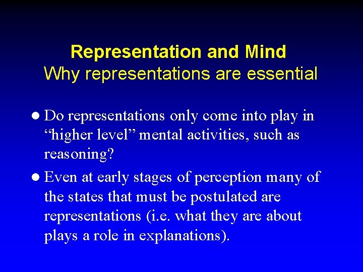 Representation and Mind Why representations are essential l Do representations only come into play
