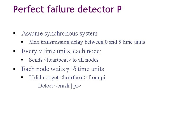 Perfect failure detector P Assume synchronous system Max transmission delay between 0 and δ