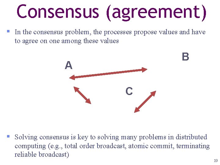 Consensus (agreement) In the consensus problem, the processes propose values and have to agree