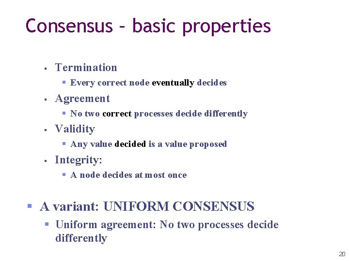 Consensus – basic properties Termination Every correct node eventually decides Agreement No two correct