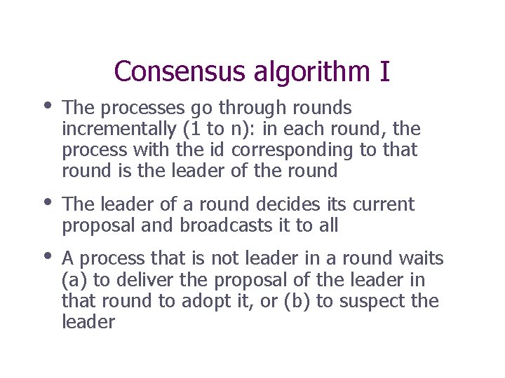 Consensus algorithm I • The processes go through rounds incrementally (1 to n): in