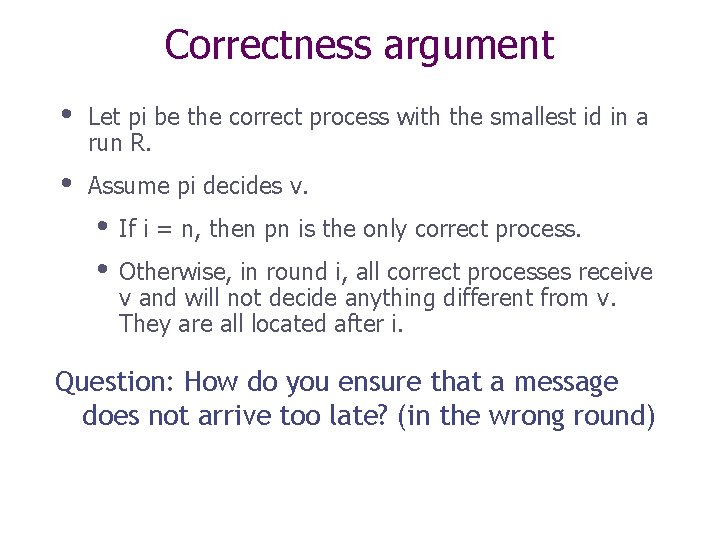 Correctness argument • Let pi be the correct process with the smallest id in