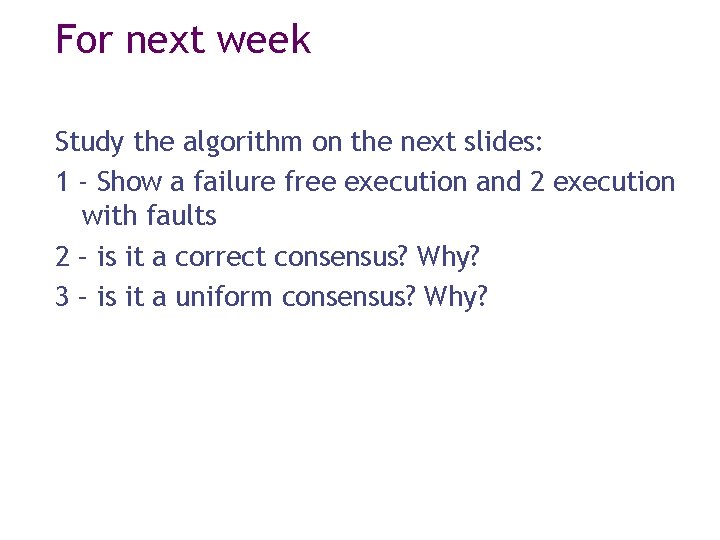 For next week Study the algorithm on the next slides: 1 - Show a