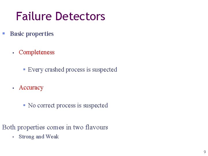 Failure Detectors Basic properties Completeness Every crashed process is suspected Accuracy No correct process