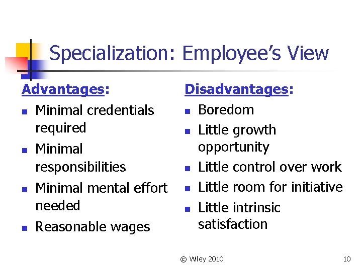 Specialization: Employee’s View Advantages: n Minimal credentials required n n n Minimal responsibilities Minimal