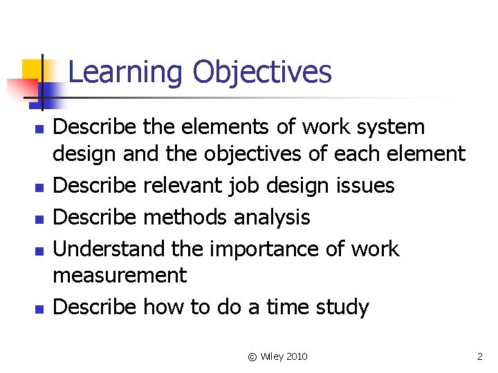 Learning Objectives n n n Describe the elements of work system design and the