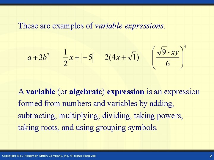 These are examples of variable expressions. A variable (or algebraic) expression is an expression