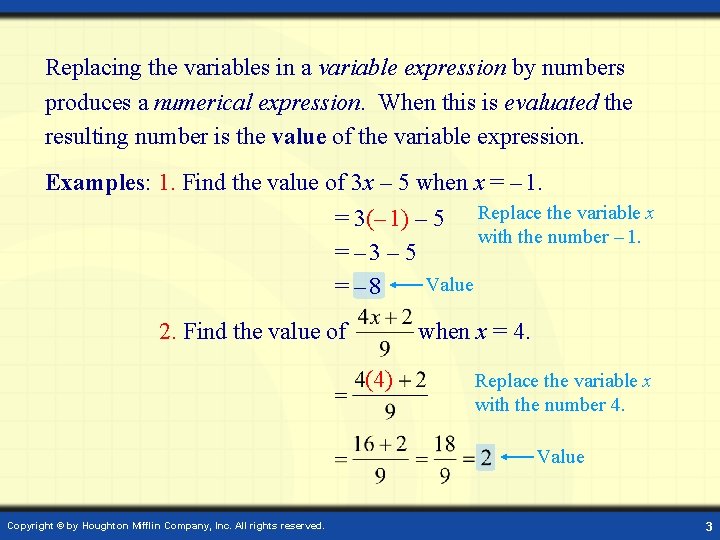 Replacing the variables in a variable expression by numbers produces a numerical expression. When