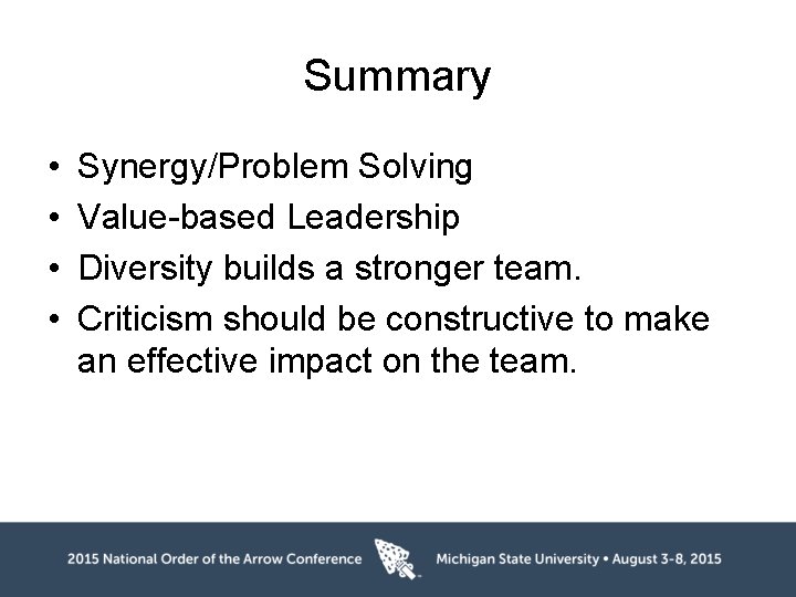 Summary • • Synergy/Problem Solving Value-based Leadership Diversity builds a stronger team. Criticism should