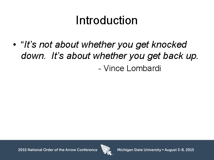 Introduction • “It’s not about whether you get knocked down. It’s about whether you