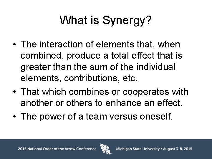 What is Synergy? • The interaction of elements that, when combined, produce a total