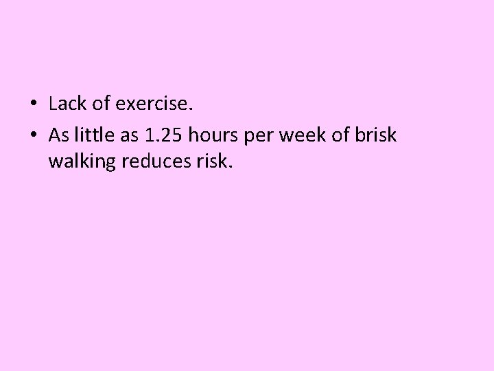  • Lack of exercise. • As little as 1. 25 hours per week