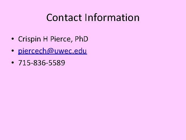 Contact Information • Crispin H Pierce, Ph. D • piercech@uwec. edu • 715 -836